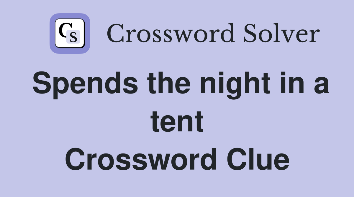 Spends the night in a tent Crossword Clue