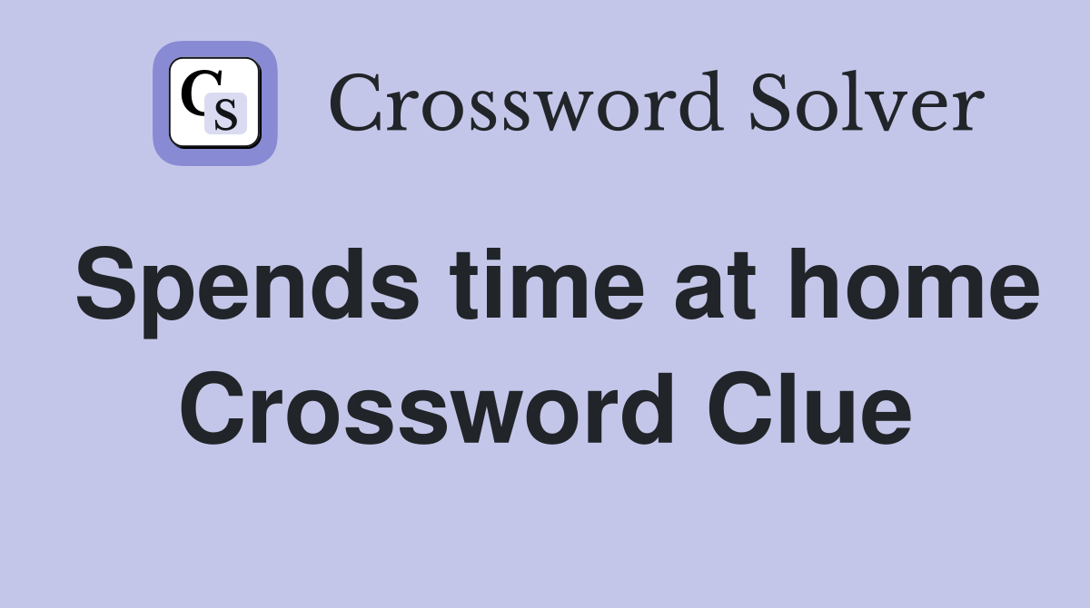 Spends time at home Crossword Clue