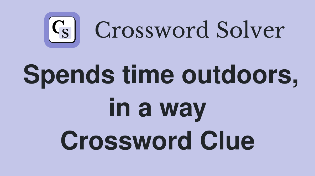 Spends time outdoors, in a way Crossword Clue