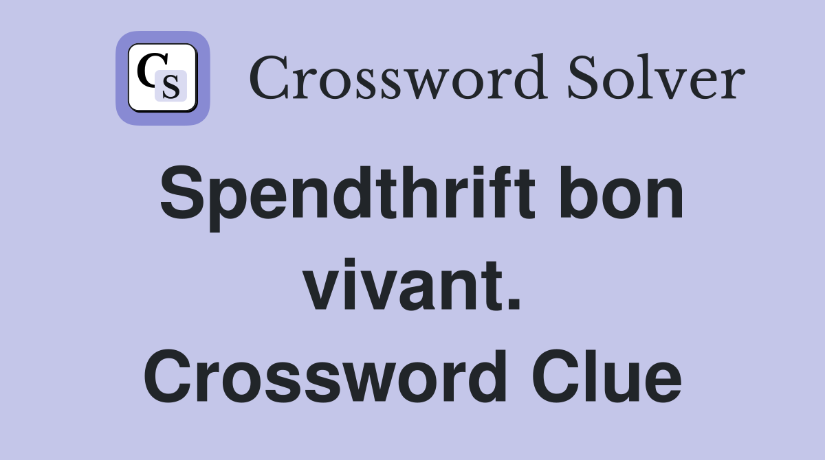 Spendthrift bon vivant. Crossword Clue