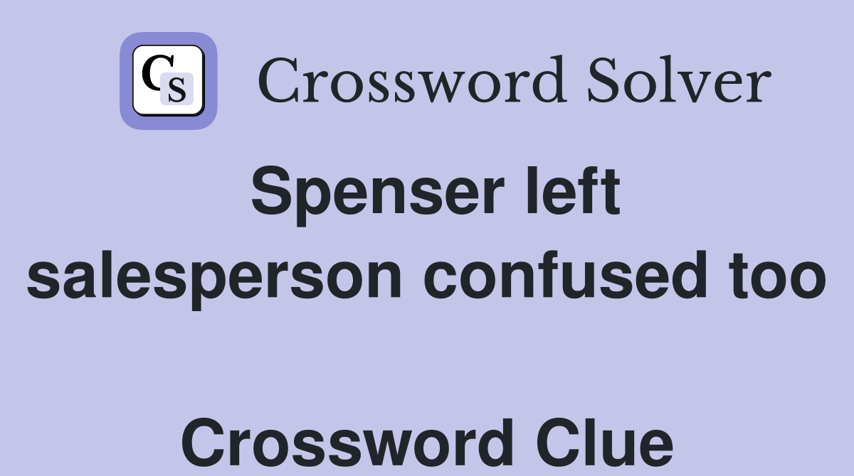 Spenser left salesperson confused too  Crossword Clue
