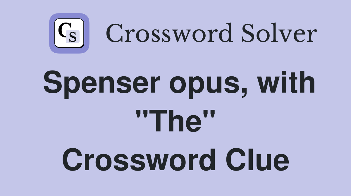 Spenser opus, with "The" Crossword Clue