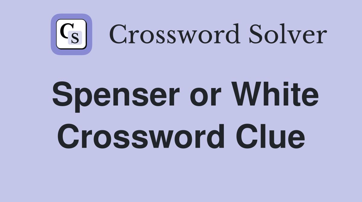 Spenser or White Crossword Clue