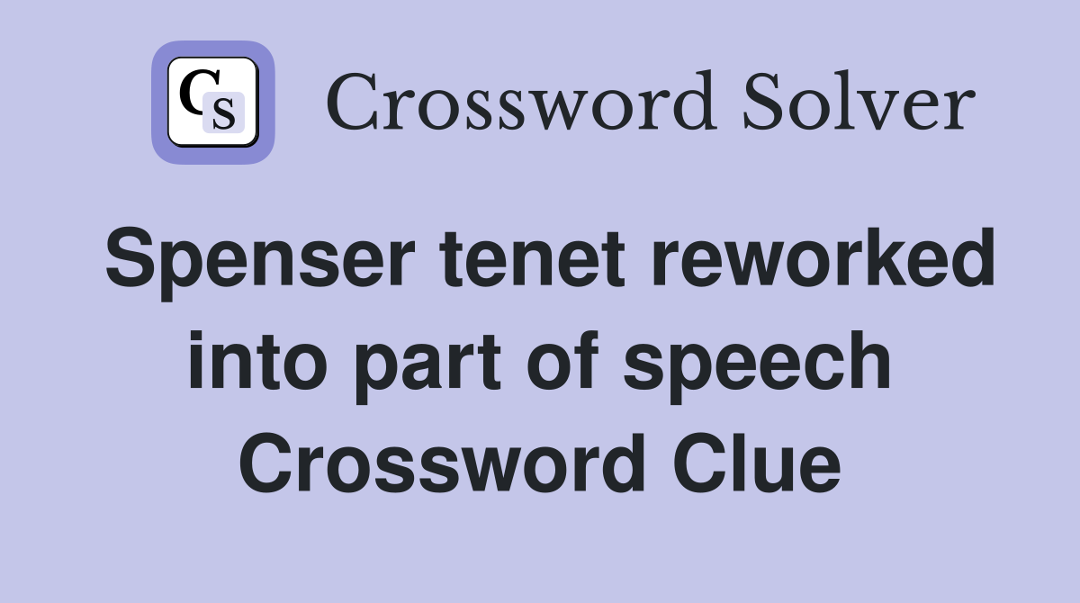 Spenser tenet reworked into part of speech Crossword Clue