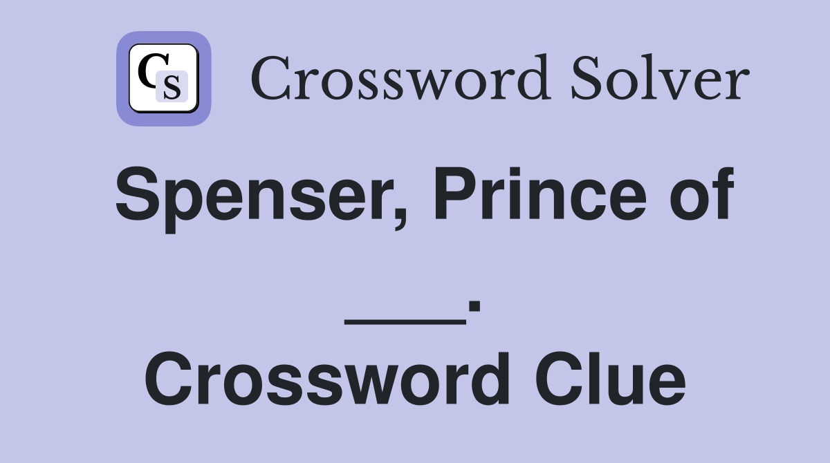 Spenser, Prince of ___. Crossword Clue