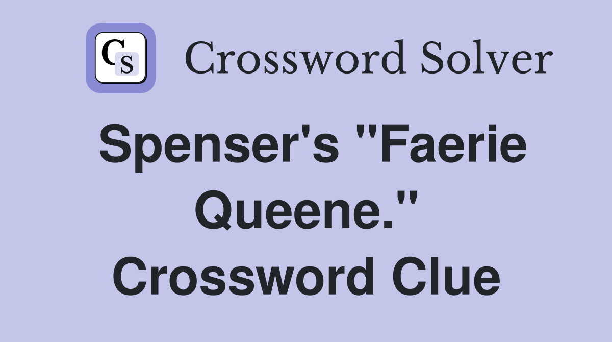 Spenser's "Faerie Queene." Crossword Clue