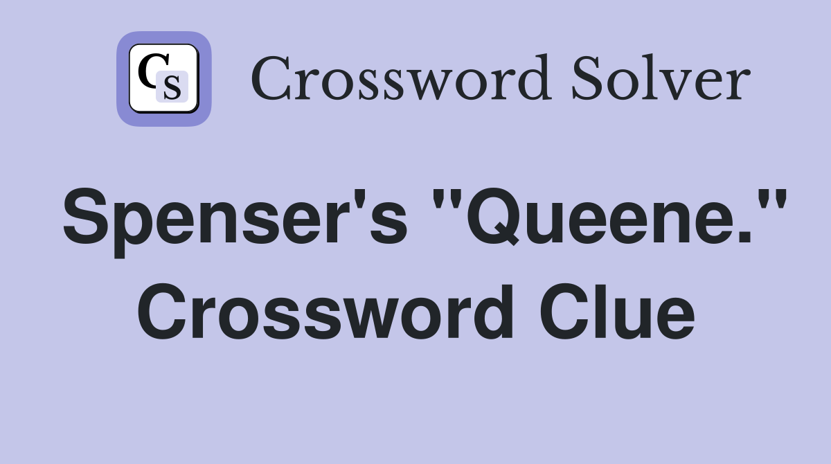 Spenser's "Queene." Crossword Clue