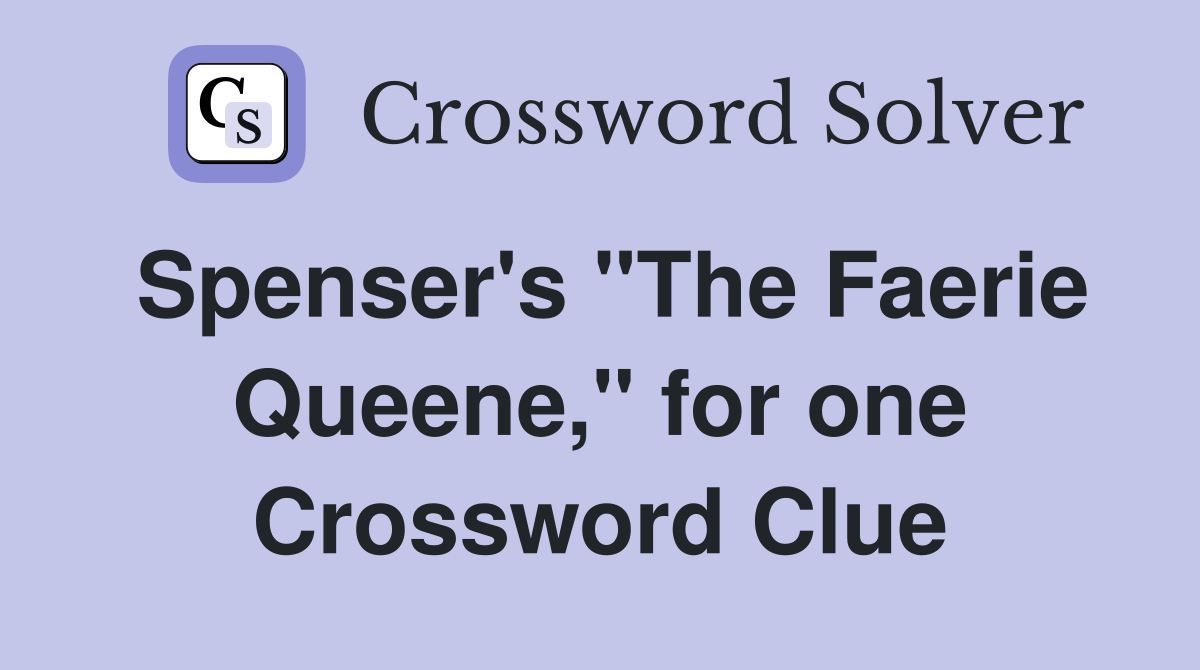 Spenser's "The Faerie Queene," for one Crossword Clue