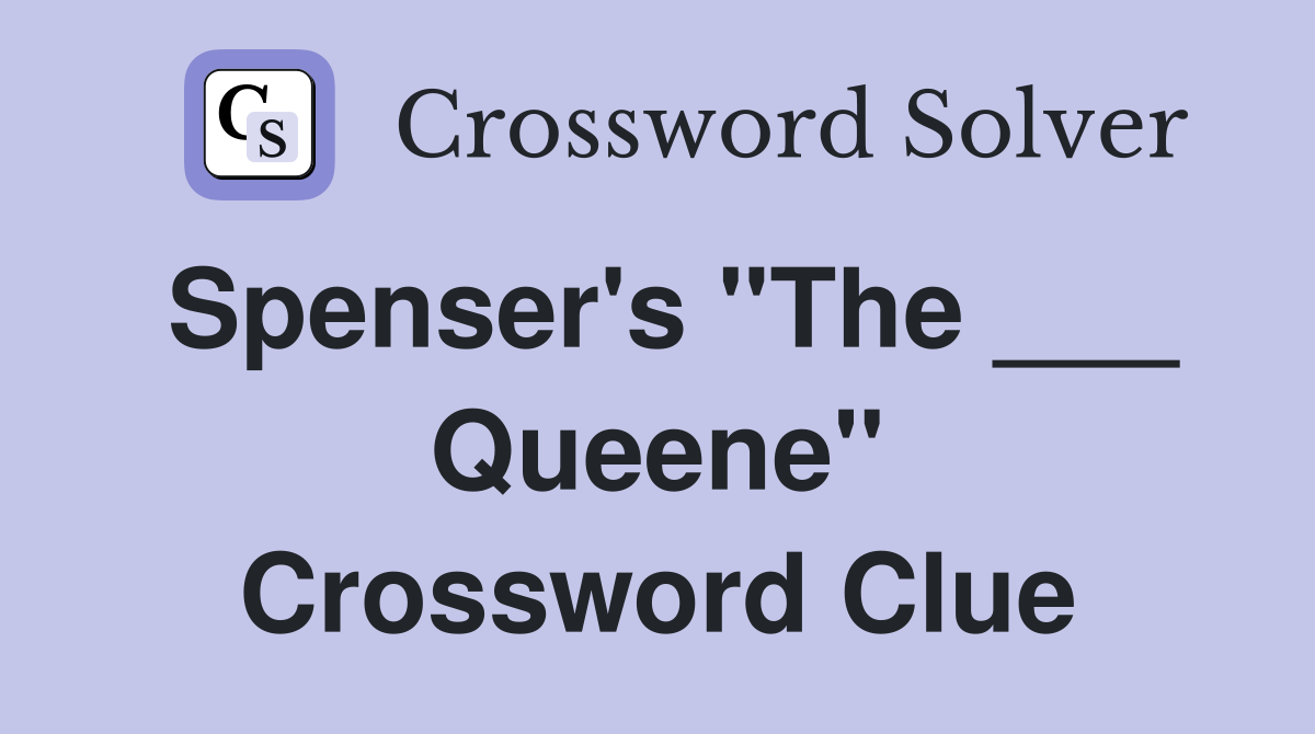 Spenser's "The ___ Queene" Crossword Clue
