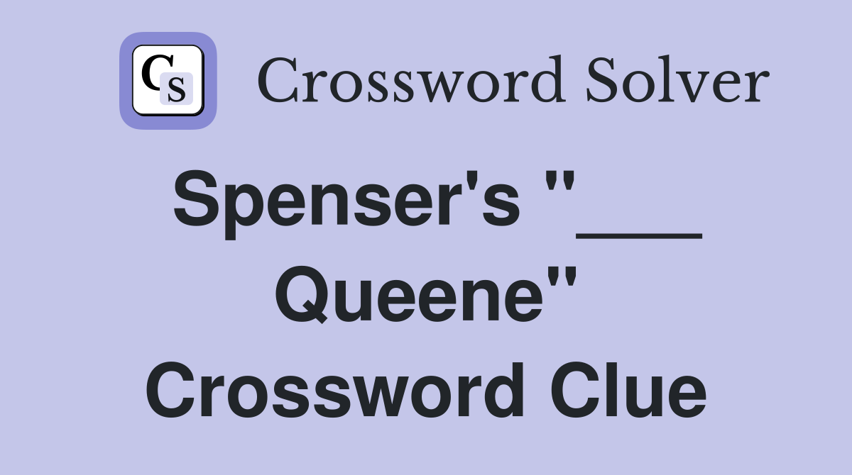 Spenser's "___ Queene" Crossword Clue