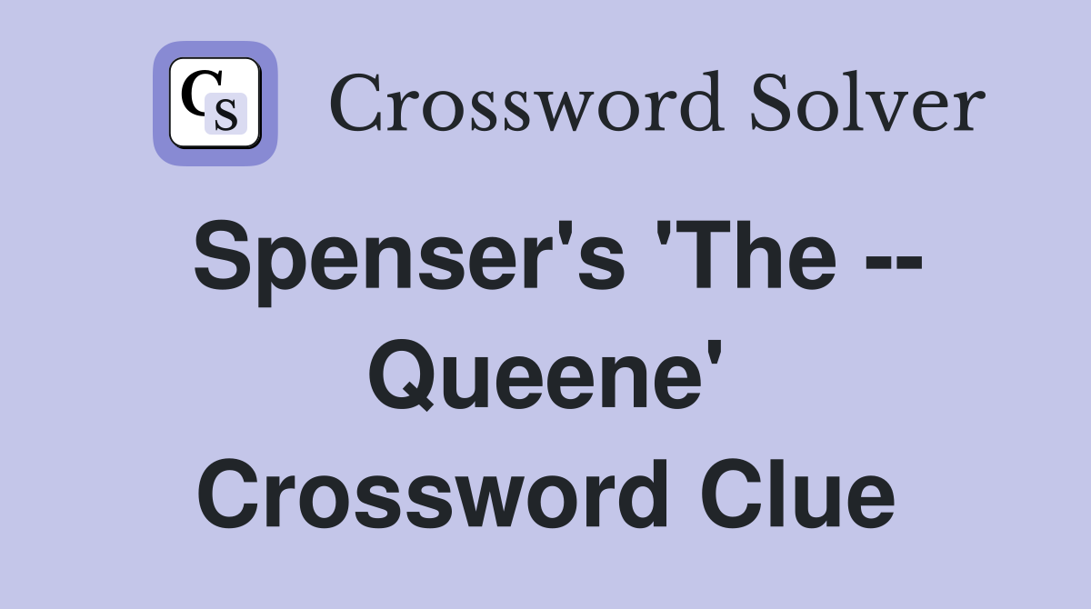 Spenser's 'The -- Queene' Crossword Clue