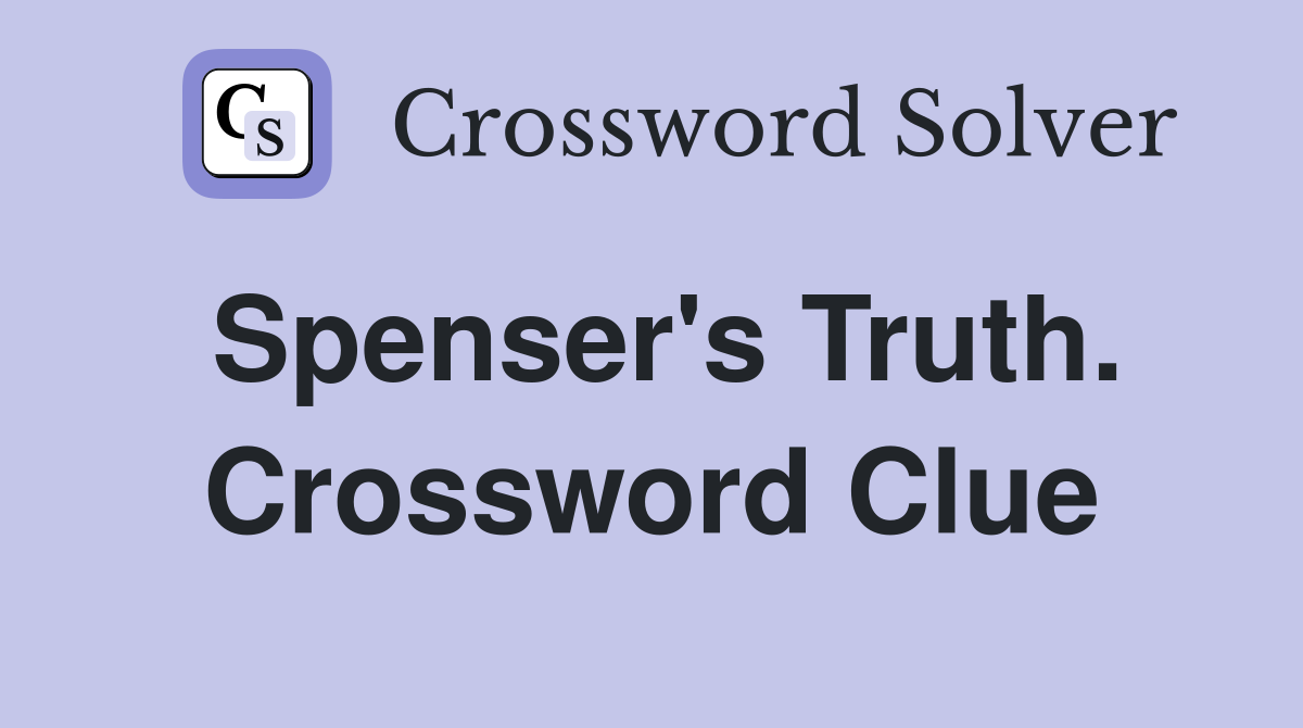 Spenser's Truth. Crossword Clue