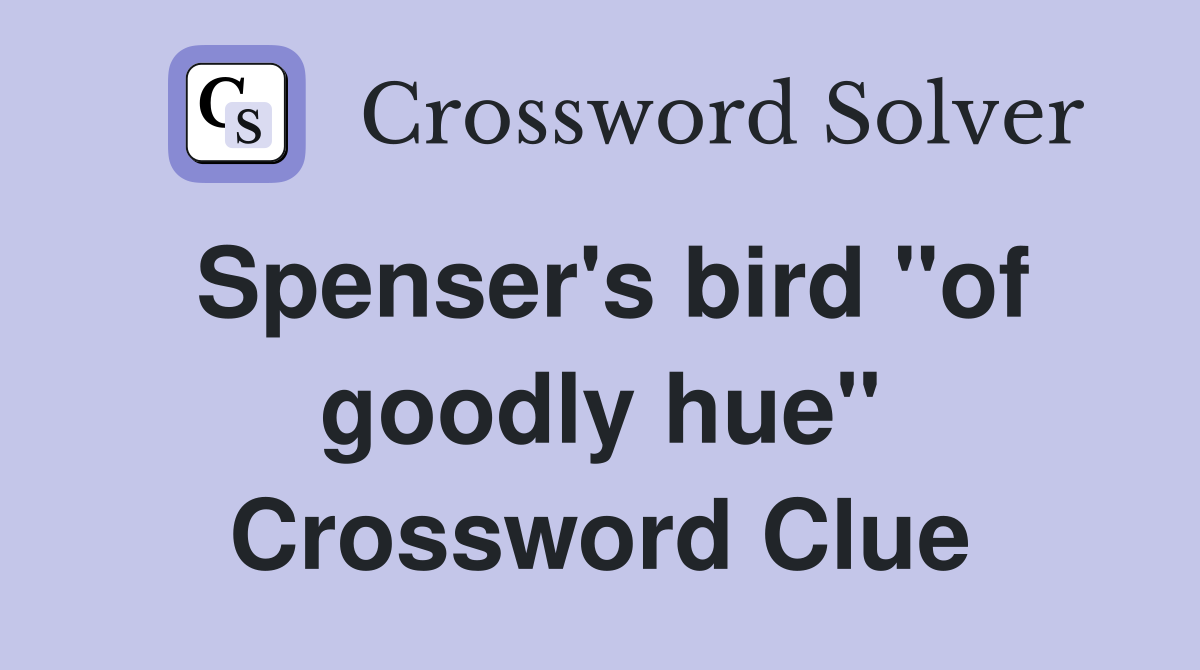 Spenser's bird "of goodly hue" Crossword Clue