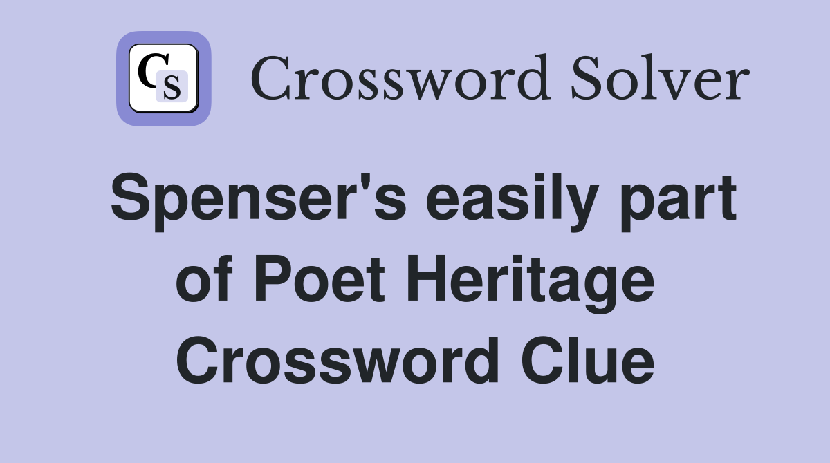 Spenser's easily part of Poet Heritage Crossword Clue