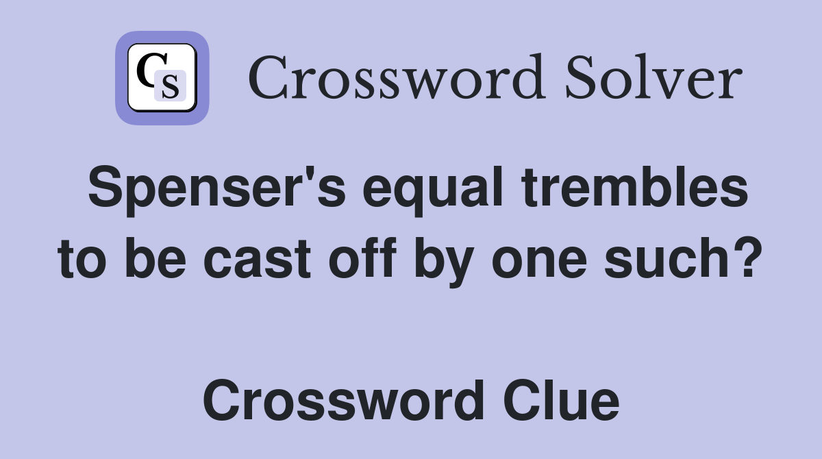 Spenser's equal trembles to be cast off by one such?  Crossword Clue