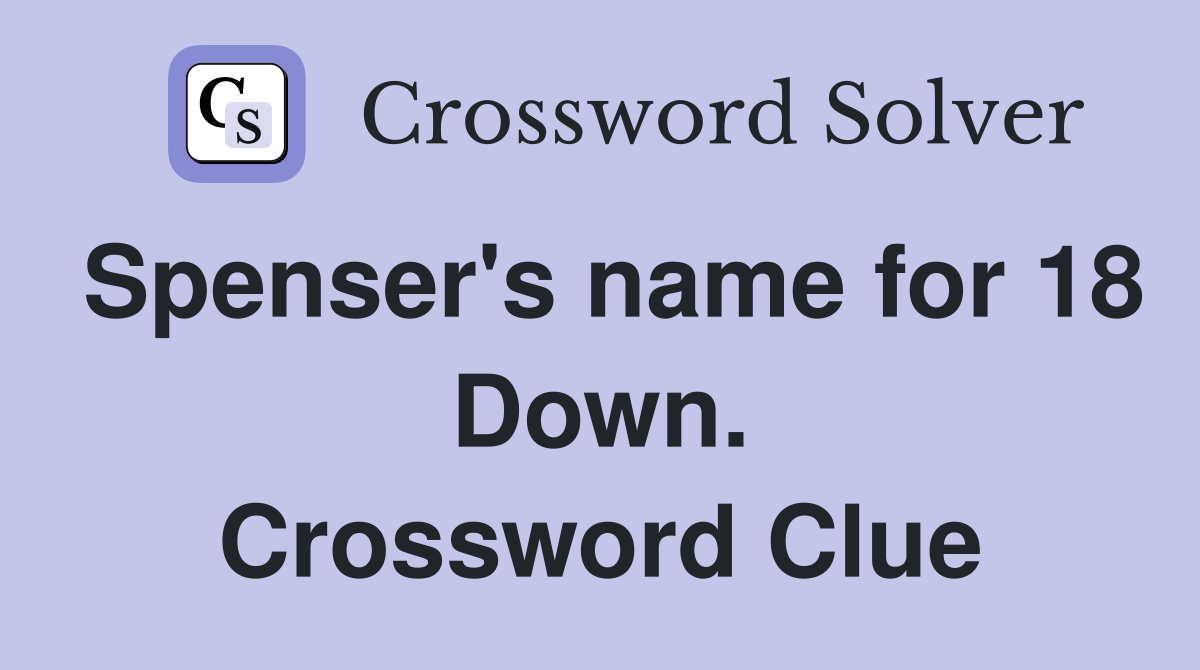 Spenser's name for 18 Down. Crossword Clue