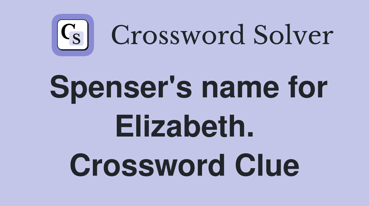 Spenser's name for Elizabeth. Crossword Clue