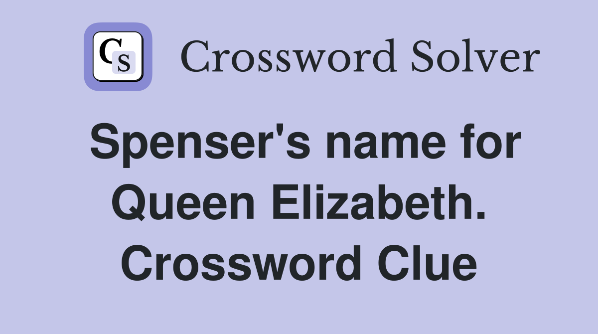 Spenser's name for Queen Elizabeth. Crossword Clue