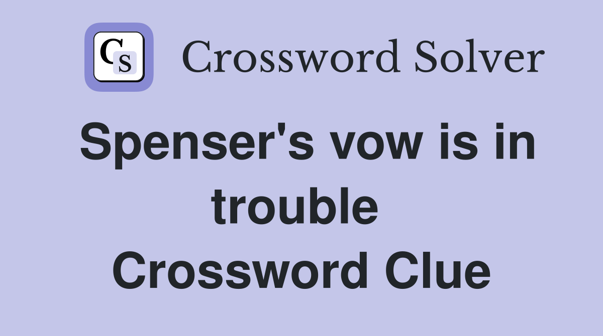 Spenser's vow is in trouble  Crossword Clue