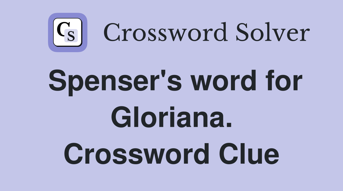 Spenser's word for Gloriana. Crossword Clue
