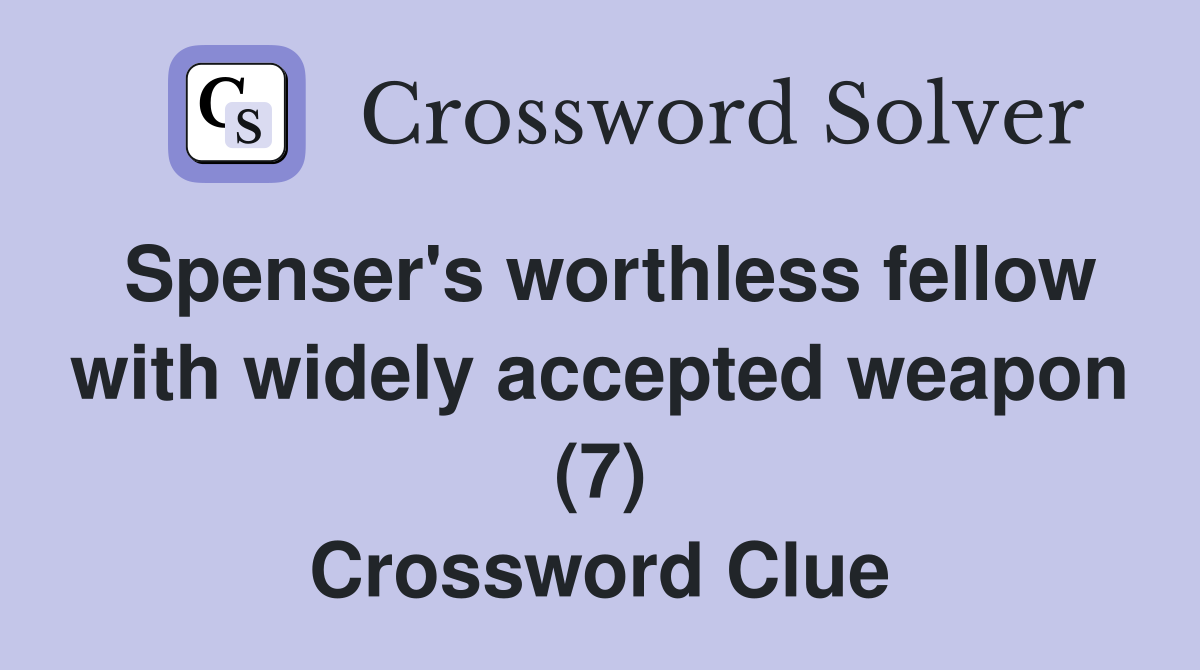 Spenser's worthless fellow with widely accepted weapon (7) Crossword Clue
