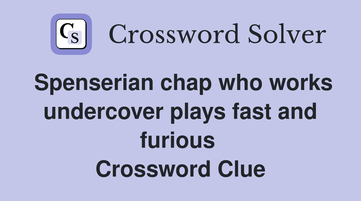 Spenserian chap who works undercover plays fast and furious  Crossword Clue