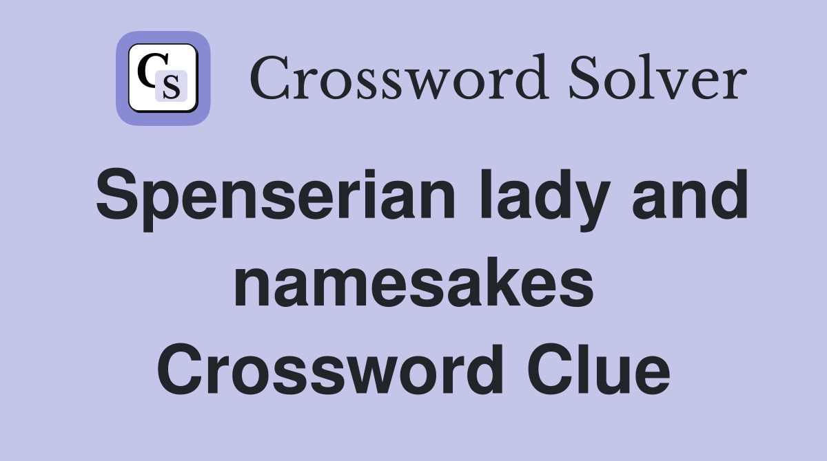 Spenserian lady and namesakes Crossword Clue