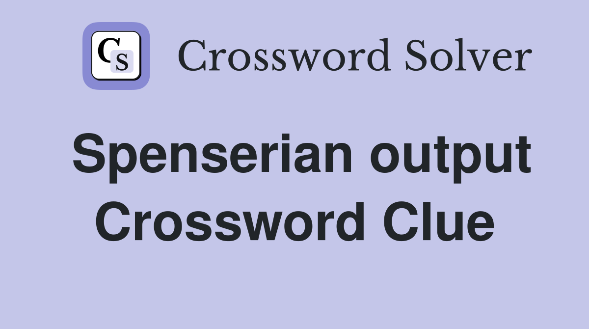 Spenserian output Crossword Clue
