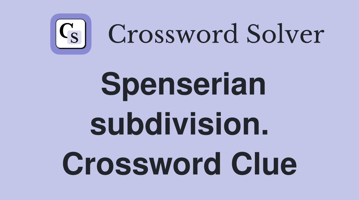 Spenserian subdivision. Crossword Clue