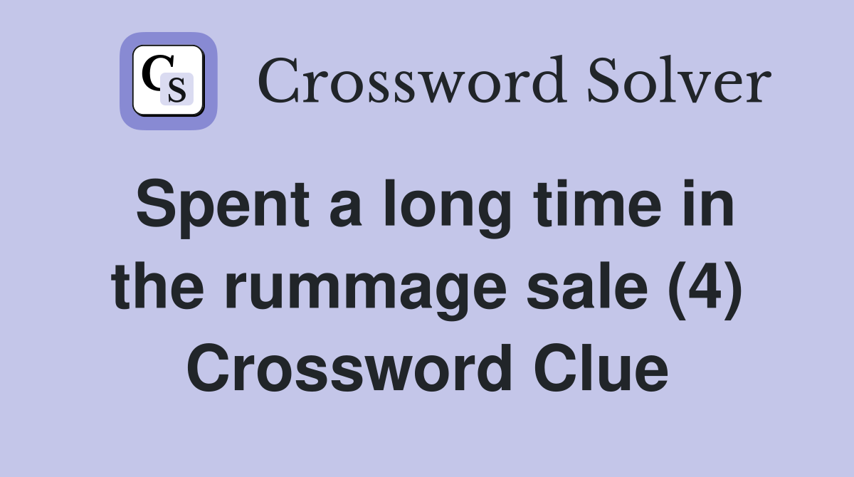 Spent a long time in the rummage sale (4) Crossword Clue