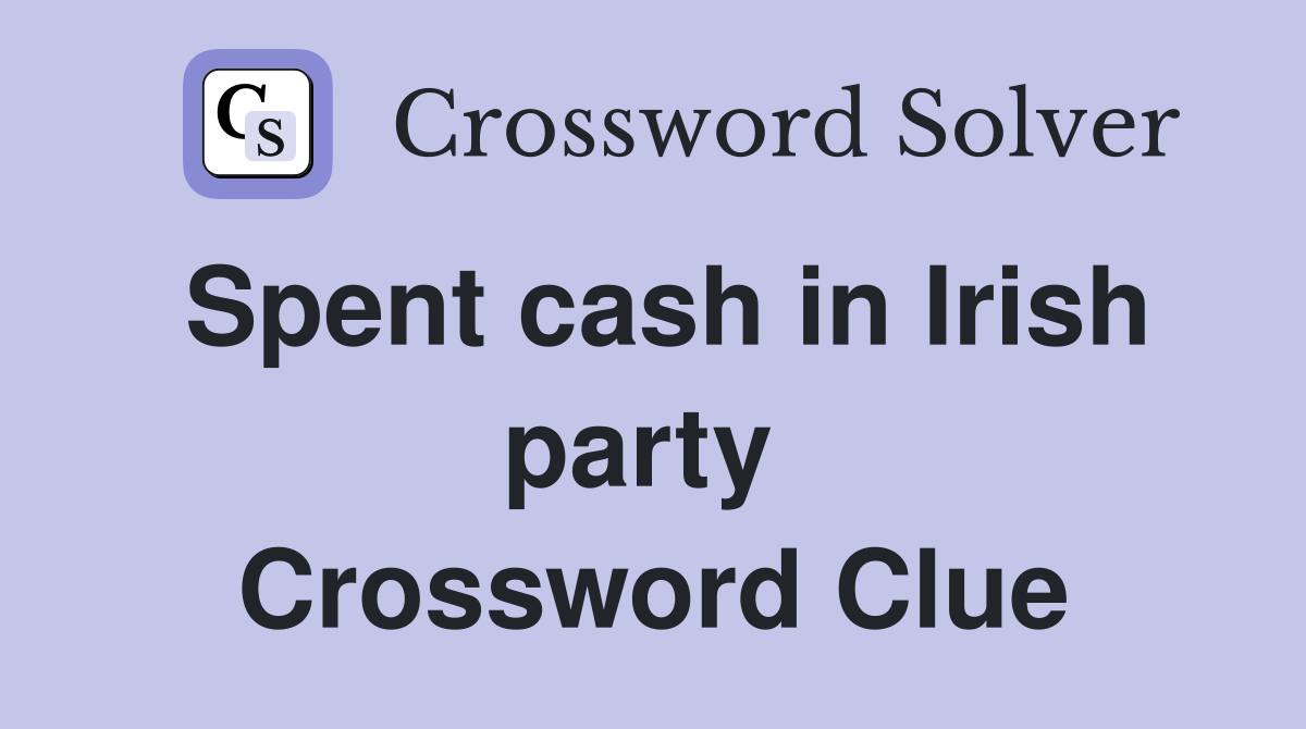 Spent cash in Irish party  Crossword Clue