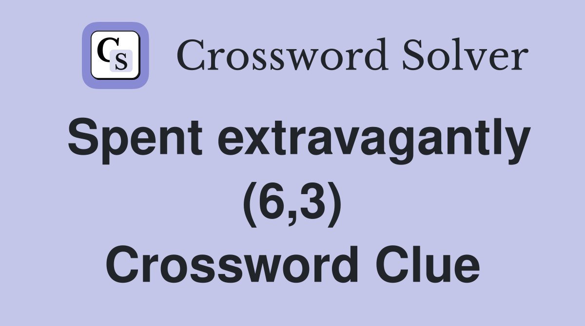 Spent extravagantly (6,3) Crossword Clue