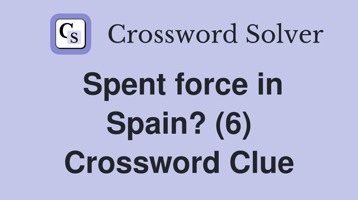 Spent force in Spain? (6) Crossword Clue