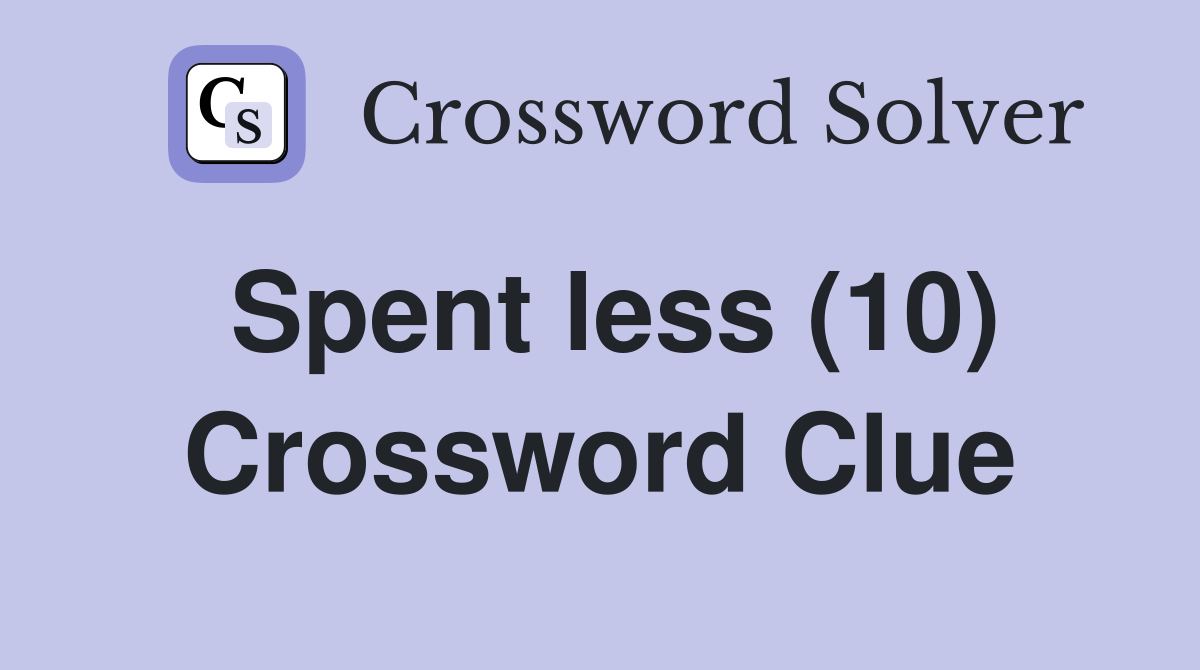 Spent less (10) Crossword Clue