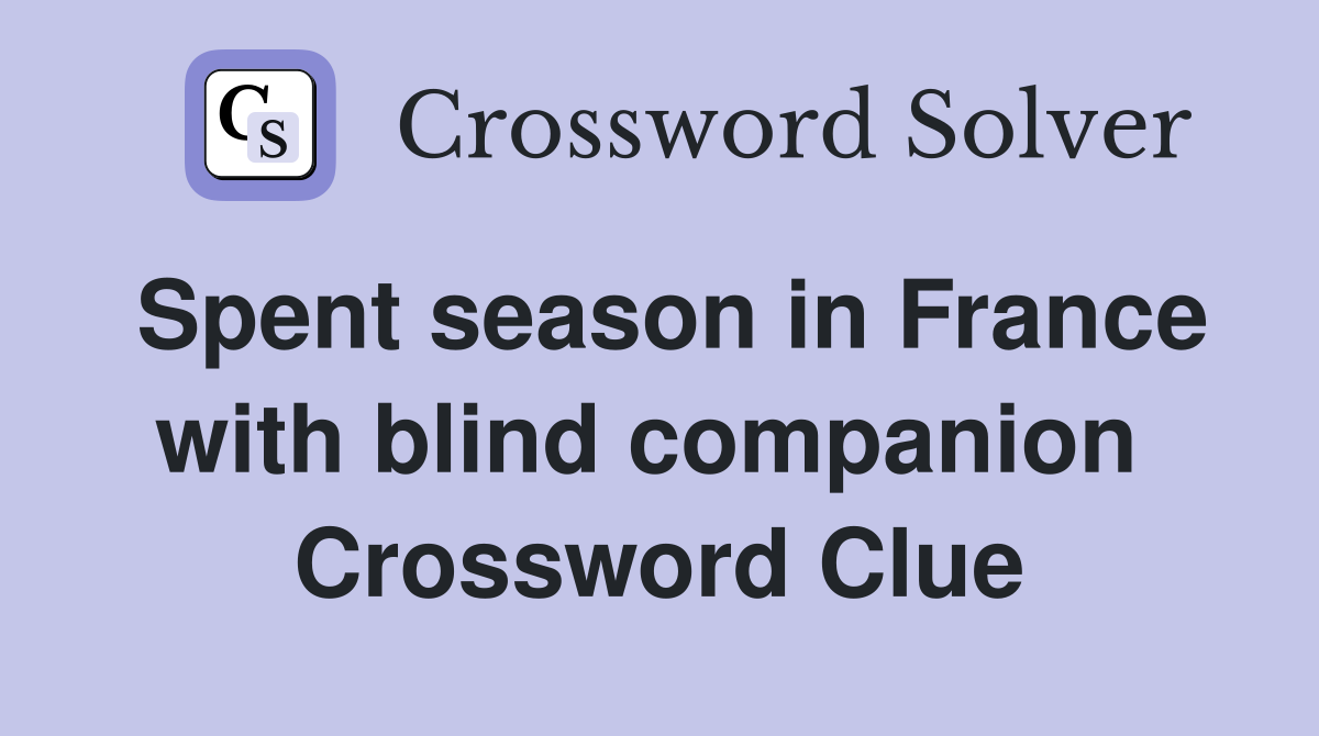 Spent season in France with blind companion  Crossword Clue