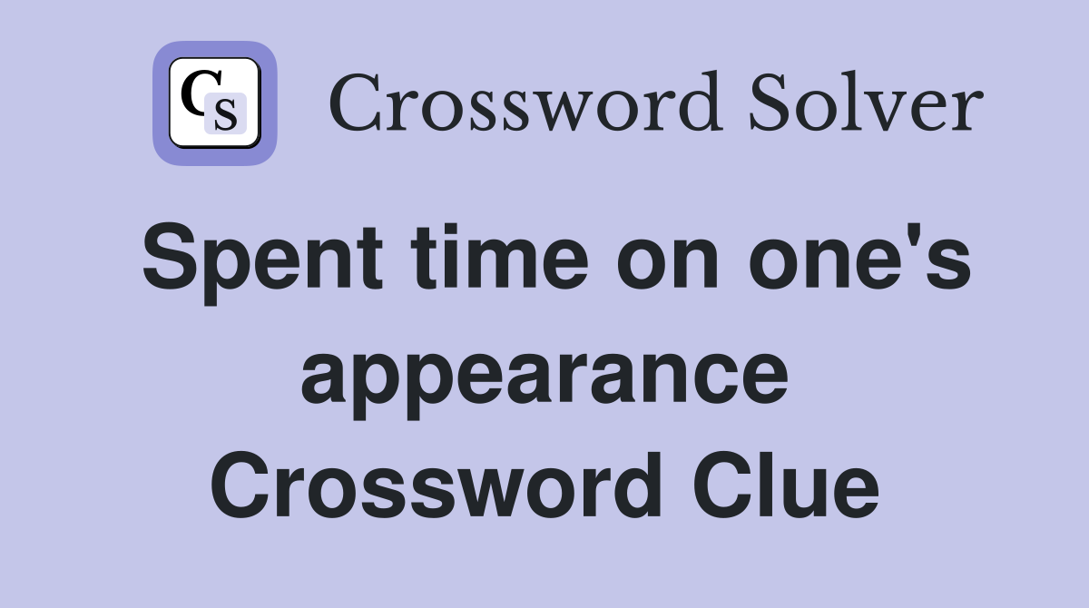 Spent time on one's appearance Crossword Clue