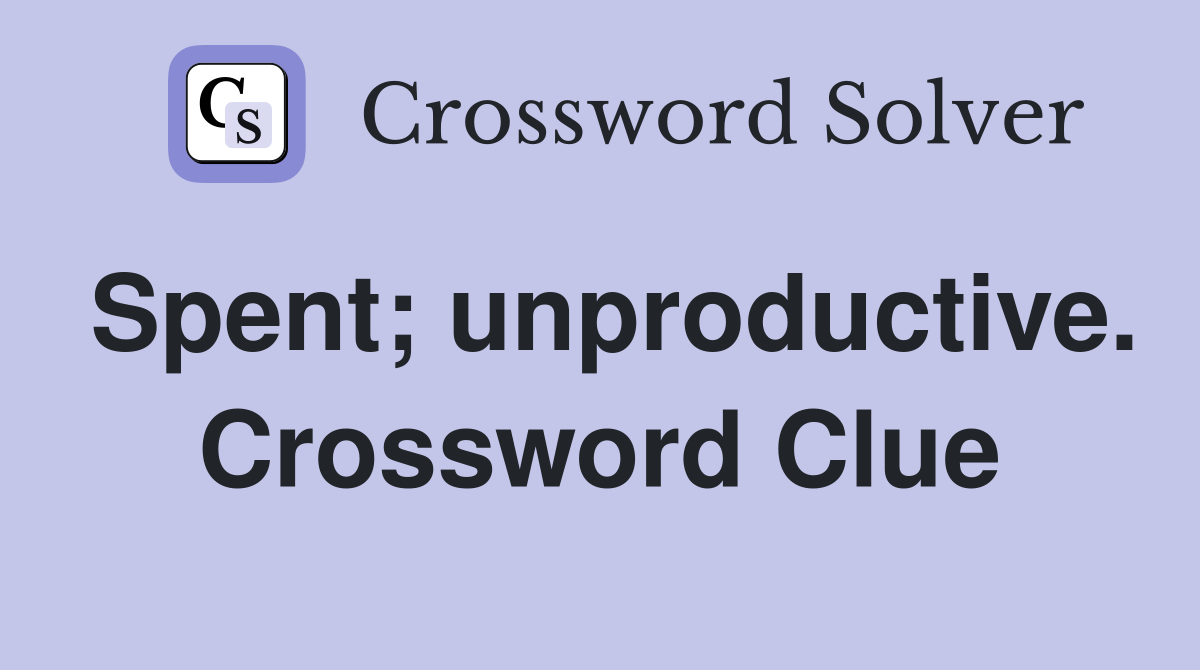 Spent; unproductive. Crossword Clue