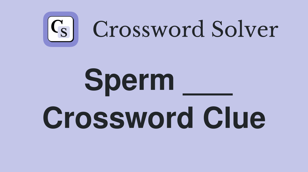 Sperm ___ Crossword Clue