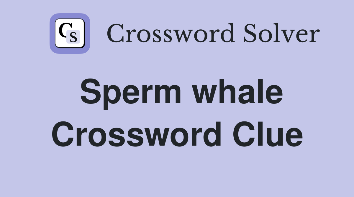 Sperm whale Crossword Clue