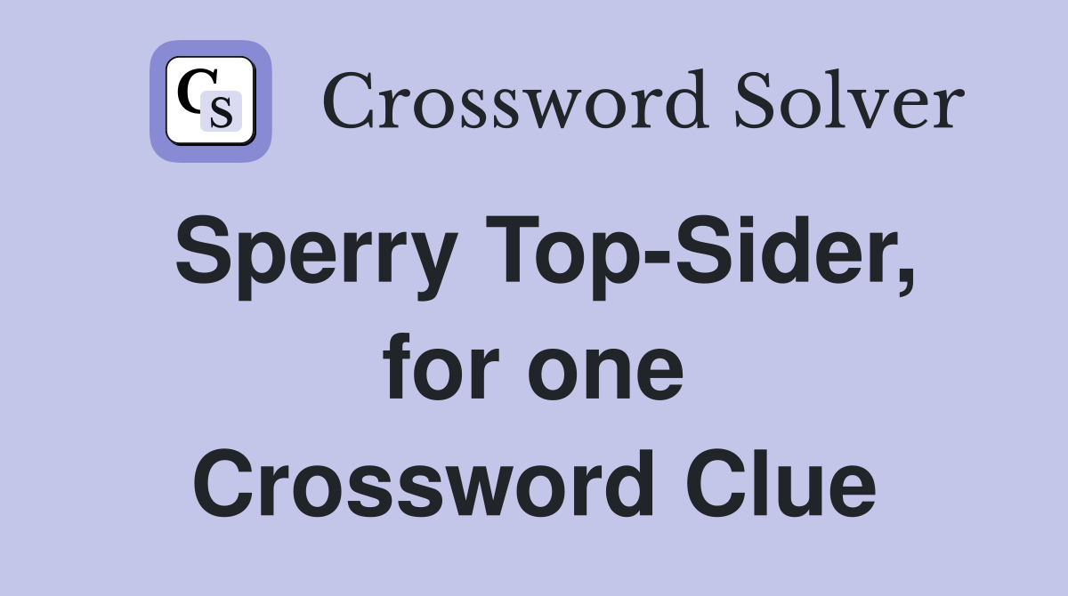 Sperry Top-Sider, for one Crossword Clue