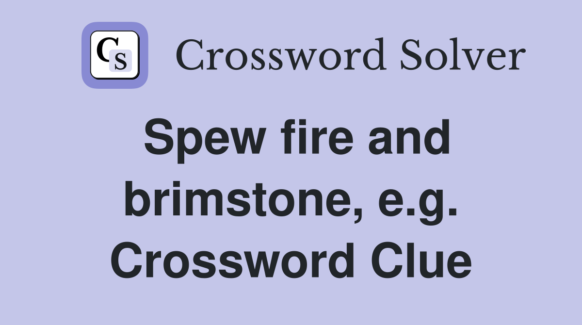 Spew fire and brimstone, e.g. Crossword Clue