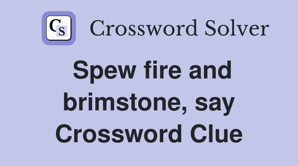Spew fire and brimstone, say Crossword Clue