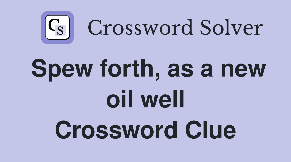 Spew forth, as a new oil well Crossword Clue