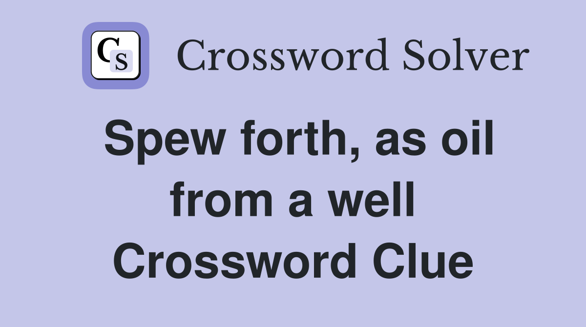 Spew forth, as oil from a well Crossword Clue