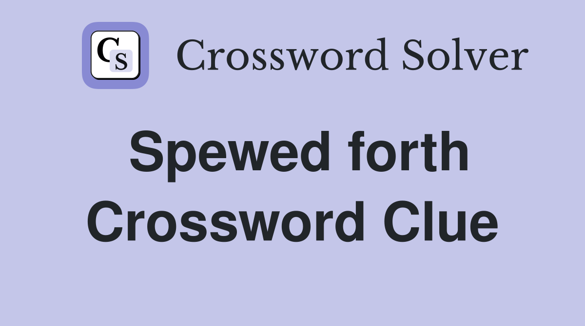 Spewed forth Crossword Clue