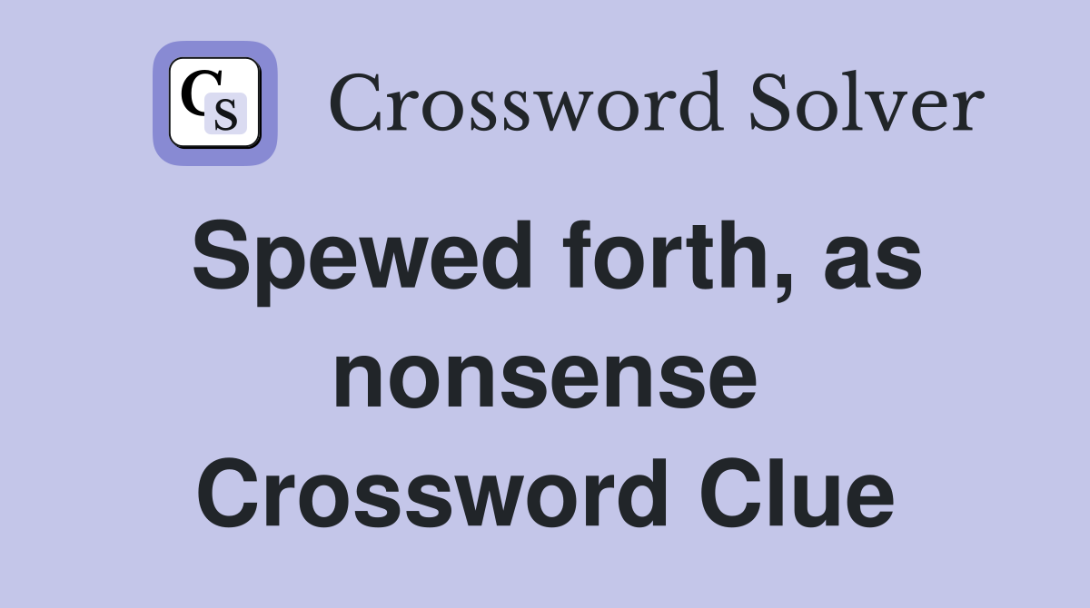 Spewed forth, as nonsense Crossword Clue