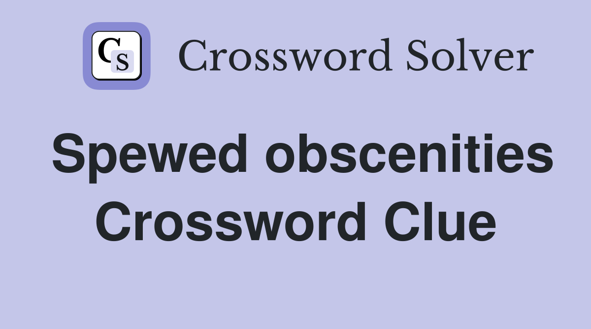 Spewed obscenities Crossword Clue