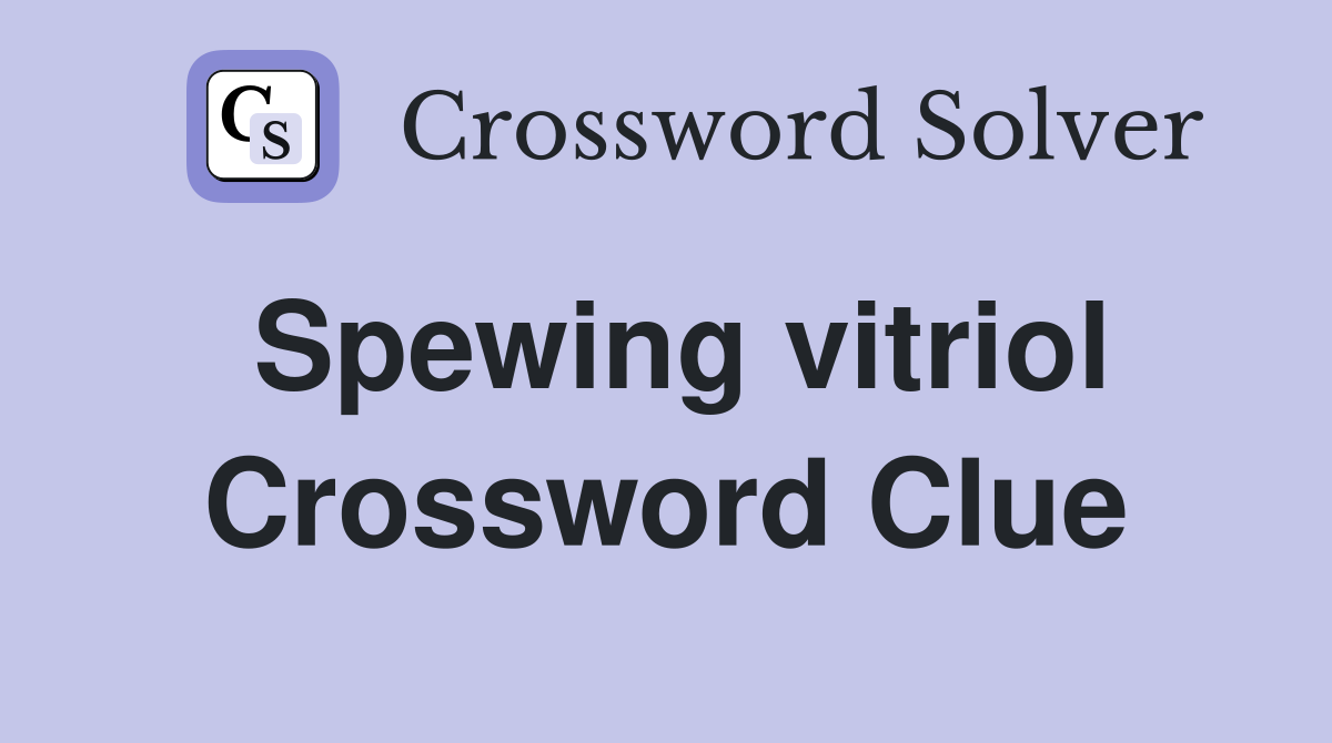 Spewing vitriol Crossword Clue