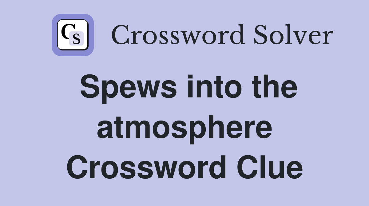 Spews into the atmosphere Crossword Clue