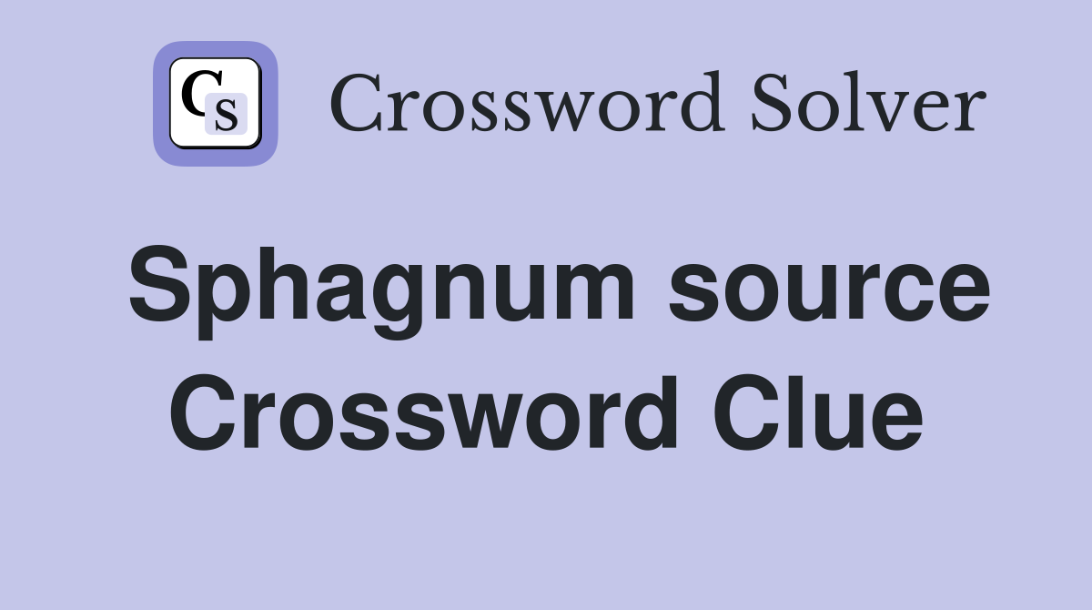 Sphagnum source Crossword Clue